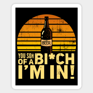 Beer - You son of a bitch I'm in! Vintage Sunset Magnet